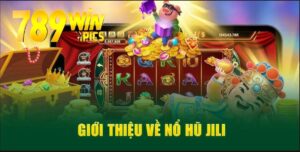 Nổ Hũ Jili – Trải Nghiệm Game Slot Hàng Đầu Châu Á Tại 789Win 4 no hu jili 789win 1
